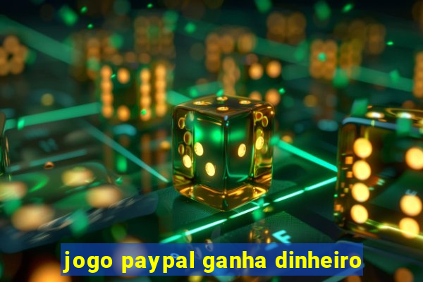 jogo paypal ganha dinheiro